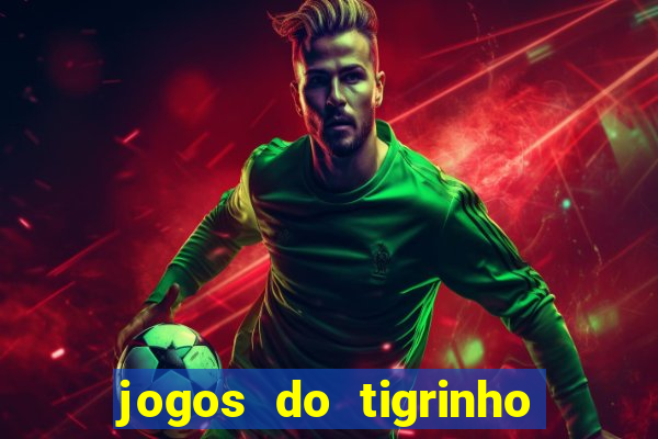 jogos do tigrinho que da bonus no cadastro